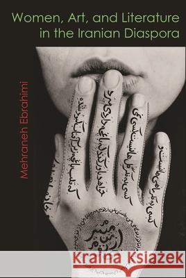 Women, Art, and Literature in the Iranian Diaspora Mehraneh Ebrahimi 9780815636359 Syracuse University Press - książka