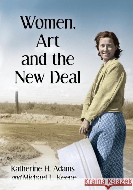 Women, Art and the New Deal Katherine H. Adams Michael L. Keene 9781476662978 McFarland & Company - książka