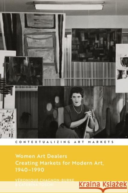 Women Art Dealers: Creating Markets for Modern Art, 1940-1990 V?ronique Chagnon-Burke Kathryn Brown Caterina Toschi 9781350292451 Bloomsbury Visual Arts - książka