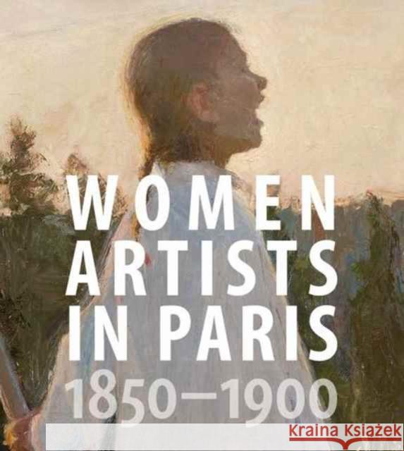 Women Artists in Paris, 1850-1900 Madeline, Laurence; Alsdorf, Bridget; Becker, Jane R. 9780300223934 John Wiley & Sons - książka
