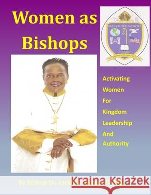 Women As Bishops: Activating Women for Kingdom Leadership and Authority Jackie L. Gree 9781719379939 Createspace Independent Publishing Platform - książka