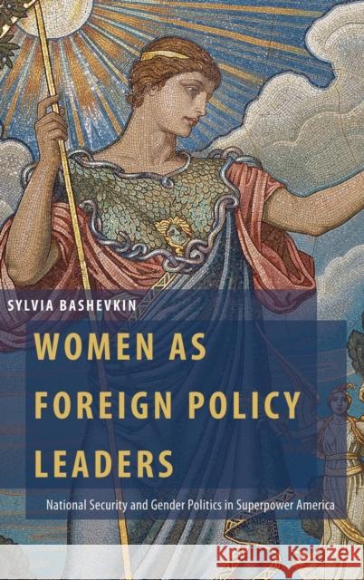 Women as Foreign Policy Leaders: National Security and Gender Politics in Superpower America Sylvia B. Bashevkin 9780190875374 Oxford University Press, USA - książka