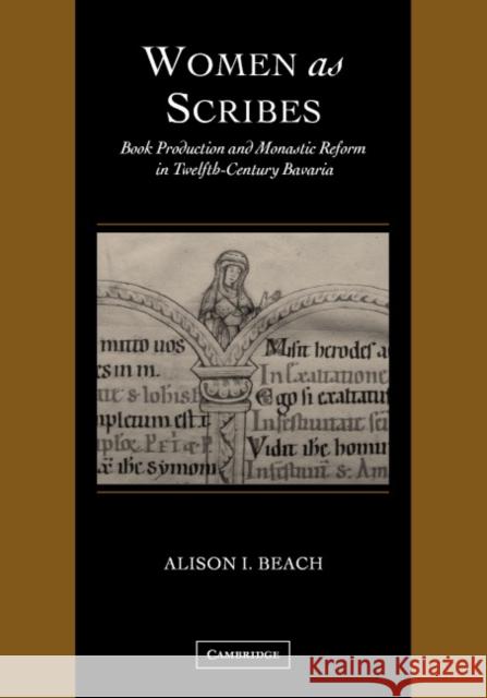 Women as Scribes: Book Production and Monastic Reform in Twelfth-Century Bavaria Beach, Alison I. 9780521792431 Cambridge University Press - książka