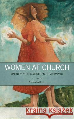 Women at Church: Magnifying LDS Women's Local Impact Neylan McBaine   9781589586352 Greg Kofford Books, Inc. - książka