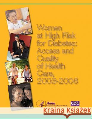 Women at High Risk for Diabetes: Access and Quality of Health Care, 2003-2006 U. S. Department of Heal Huma Agency for Healthcare Resea An Centers for Disease Cont An 9781499380583 Createspace - książka