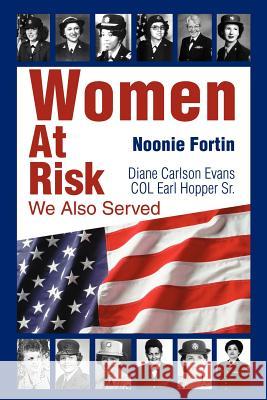 Women At Risk: We Also Served Fortin, Noonie 9780595214945 Writers Club Press - książka