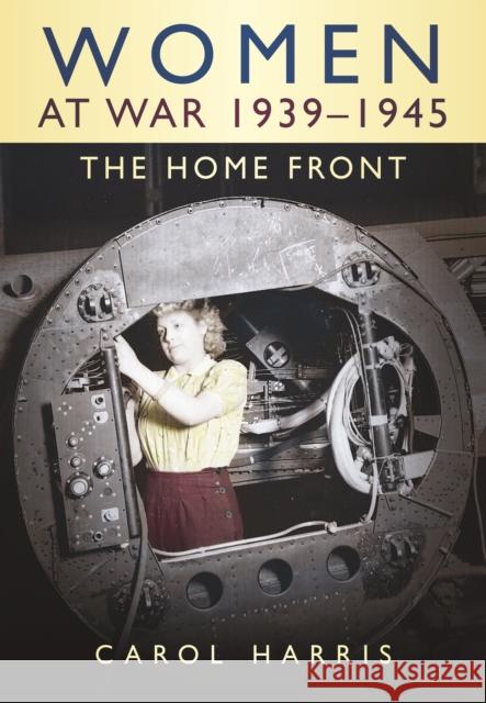 Women at War 1939-1945: The Home Front Harris, Carol 9780750925365 Sutton Publishing - książka