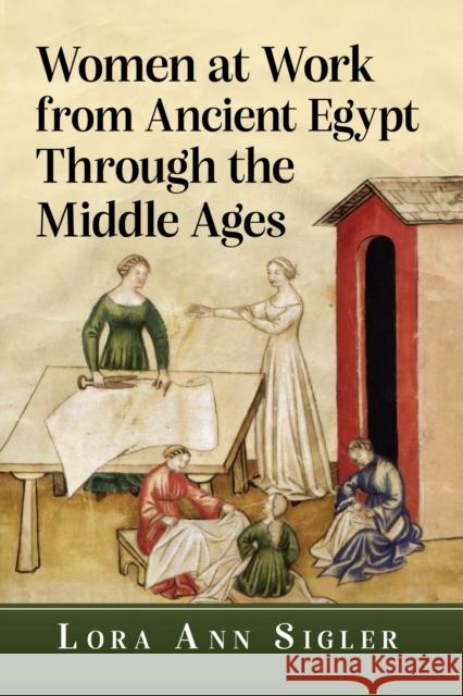 Women at Work from Ancient Egypt Through the Middle Ages Lora Ann Sigler 9781476696928 McFarland & Company - książka
