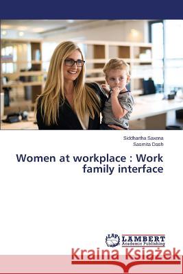 Women at workplace: Work family interface Saxena Siddhartha 9783659709715 LAP Lambert Academic Publishing - książka