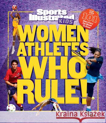 Women Athletes Who Rule!: The 101 Stars Every Fan Needs to Know The Editors of Sports Illustrated Kids 9781683300731 Sports Illustrated Books - książka