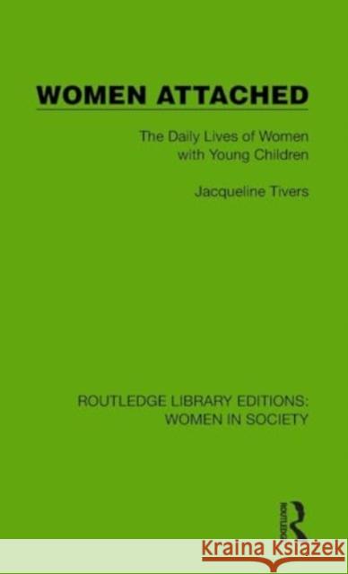 Women Attached: The Daily Lives of Women with Young Children Jacqueline Tivers 9781032857077 Taylor & Francis Ltd - książka