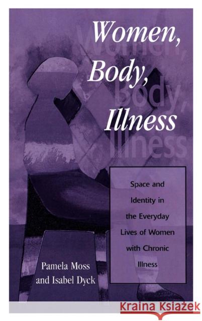 Women, Body, Illness: Space and Identity in the Everyday Lives of Women with Chronic Illness Moss, Pamela 9780847695430 Rowman & Littlefield Publishers - książka