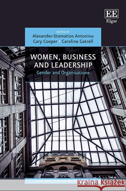 Women, Business and Leadership: Gender and Organisations Alexander-Stamatios Antoniou Cary Cooper Caroline Gatrell 9781786432704 Edward Elgar Publishing Ltd - książka