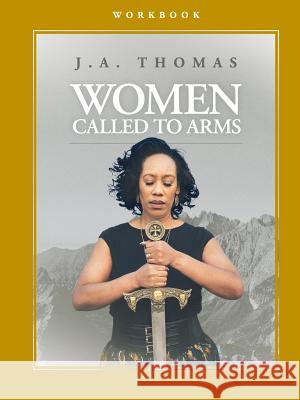 Women Called to Arms Workbook J a Thomas 9781387667796 Lulu.com - książka