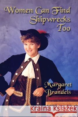 Women Can Find Shipwrecks Too Margaret L Brandeis   9780970076724 Margaret Brandeis - książka