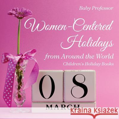 Women-Centered Holidays from Around the World Children's Holiday Books Baby Professor   9781541910560 Baby Professor - książka