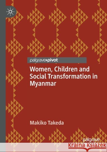 Women, Children and Social Transformation in Myanmar Makiko Takeda 9789811508233 Palgrave Pivot - książka