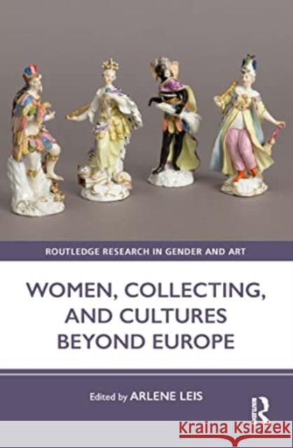 Women, Collecting, and Cultures Beyond Europe Arlene Leis 9781032137858 Routledge - książka