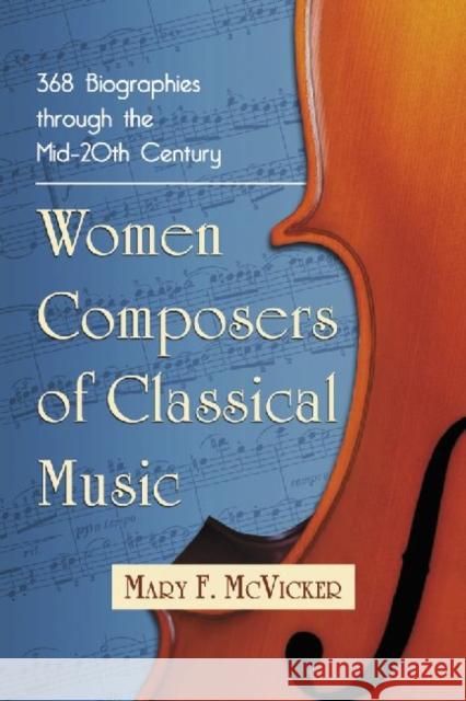 Women Composers of Classical Music: 369 Biographies from 1550 Into the 20th Century McVicker, Mary F. 9780786443970 McFarland & Company - książka