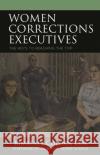 Women Corrections Executives: The Keys to Reaching the Top Kimberly Collica-Cox 9781666900736 Lexington Books