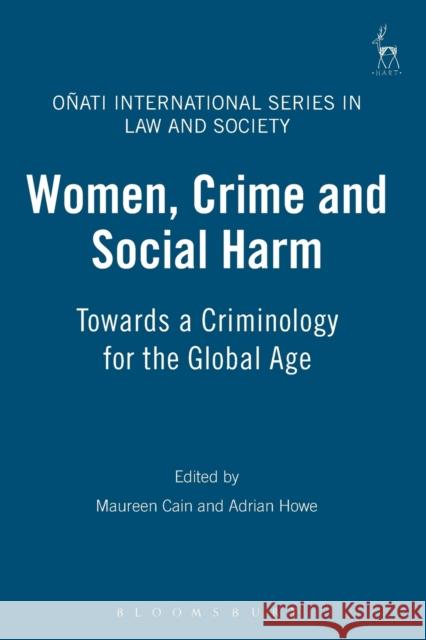 Women, Crime and Social Harm: Towards a Criminology for the Global Age Cain, Maureen 9781841138411 Hart Publishing - książka