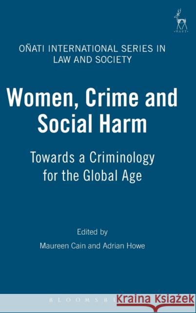 Women, Crime and Social Harm: Towards a Criminology for the Global Age Cain, Maureen 9781841138428 Hart Publishing - książka