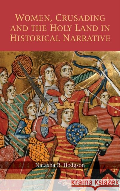 Women, Crusading and the Holy Land in Historical Narrative N. R. Hodgson 9781843833321 Boydell Press - książka