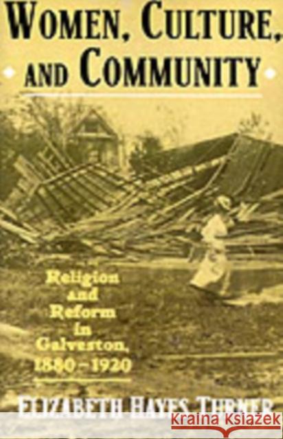 Women, Culture, and Community: Religion and Reform in Galveston, 1880-1920 Turner, Elizabeth Hayes 9780195086881 Oxford University Press, USA - książka