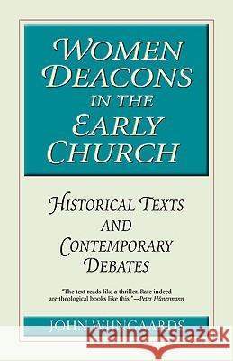 Women Deacons in the Early Church: Historical Texts and Contemporary Debates John N. M. Wijngaards 9780824523930 Crossroad Publishing Co ,U.S. - książka
