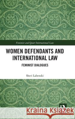 Women Defendants and International Law: Feminist Dialogues Sheri Labenski 9780367245238 Routledge - książka