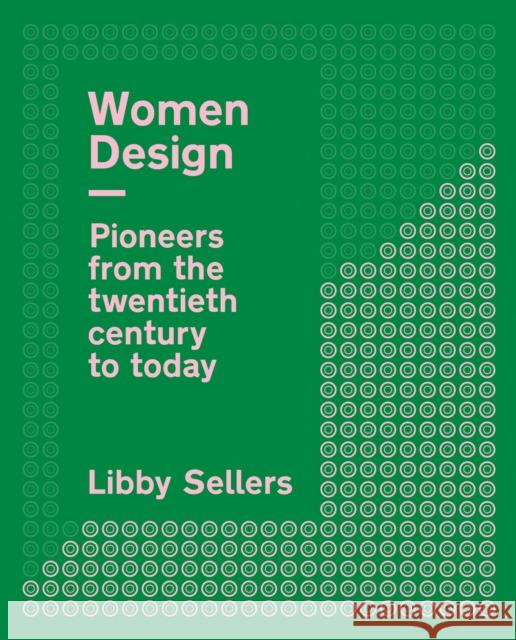 Women Design: Pioneers from the twentieth century to today Libby Sellers 9780711267404 White Lion Publishing - książka