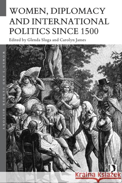 Women, Diplomacy and International Politics since 1500 Sluga, Glenda 9780415714655 Routledge - książka