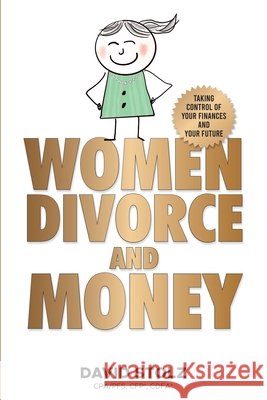 Women, Divorce and Money: Taking Control of Your Finances and Your Future Stolz, David 9798985444216 David Stolz - książka