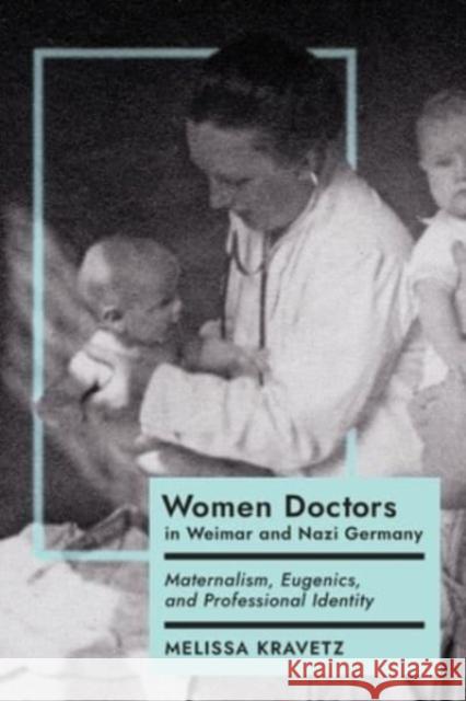 Women Doctors in Weimar and Nazi Germany Melissa Kravetz 9781487556471 University of Toronto Press - książka