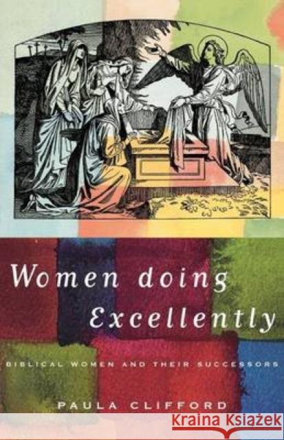 Women Doing Excellently: Biblical Women and Their Successors Clifford, Paula 9781853114045 Canterbury Press - książka