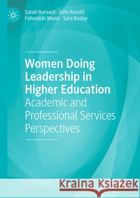 Women Doing Leadership in Higher Education: Academic and Professional Services Perspectives Sarah Barnard John Arnold Fehmidah Munir 9783031543647 Palgrave MacMillan - książka