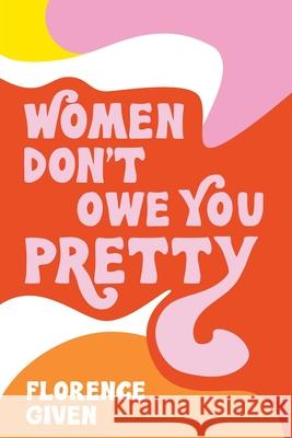 Women Don't Owe You Pretty Florence Given 9781524857561 Andrews McMeel Publishing - książka