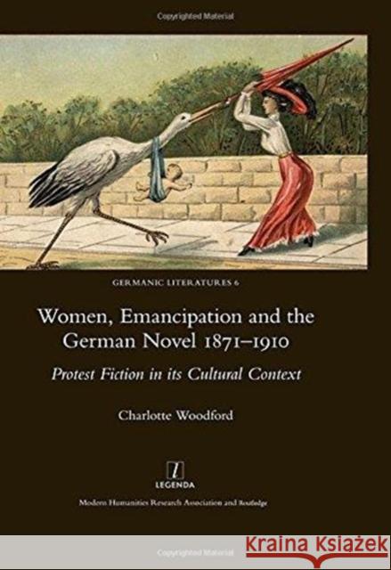 Women, Emancipation and the German Novel 1871-1910: Protest Fiction in Its Cultural Context Charlotte Woodford 9781909662261 Legenda - książka