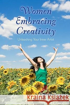 Women Embracing Creativity: Unleashing Your Inner Artist Christina Thompson 9781442116900 Createspace - książka