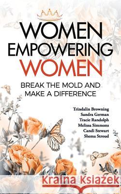 Women Empowering Women: Break the Mold and Make a Difference Deidre D. Anderson Trindalin Browning Sandra German 9780989436441 Business Authority Press - książka