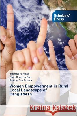 Women Empowerment in Rural Local Landscape of Bangladesh Jannatul Ferdous Rajib Chandra Das Fatema Tuz Zohura 9786138959199 Scholars' Press - książka