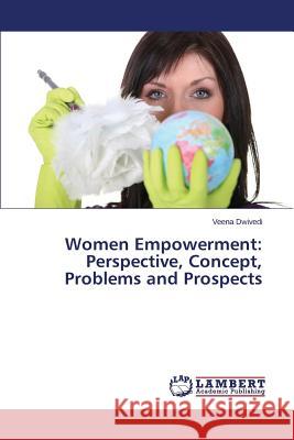 Women Empowerment: Perspective, Concept, Problems and Prospects Dwivedi Veena 9783659578649 LAP Lambert Academic Publishing - książka