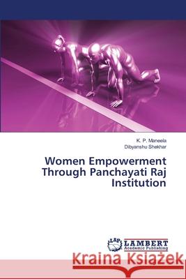 Women Empowerment Through Panchayati Raj Institution Maneela, K. P.; Shekhar, Dibyanshu 9786138337423 LAP Lambert Academic Publishing - książka