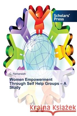 Women Empowerment Through Self Help Groups - A Study C Ramanaiah 9786202315401 Scholars' Press - książka