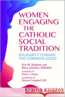 Women Engaging the Catholic Social Tradition: Solidarity Toward the Common Good Erin M. Brigham Mary Johnson Diana L. Hayes 9780809155491 Paulist Press - książka