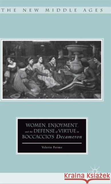 Women, Enjoyment, and the Defense of Virtue in Boccaccio's Decameron Valerio Ferme 9781137490551 Palgrave MacMillan - książka