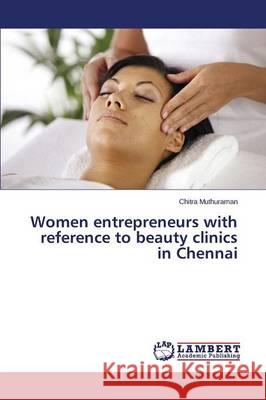 Women entrepreneurs with reference to beauty clinics in Chennai Muthuraman Chitra 9783659745287 LAP Lambert Academic Publishing - książka