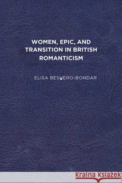 Women, Epic, and Transition in British Romanticism Elisa Beshero-Bondar 9781644531211 University of Delaware Press - książka