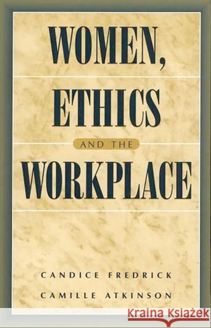 Women, Ethics and the Workplace Candice Fredrick Visiting Candice Is Camille Atkinson 9780275960919 Praeger Publishers - książka