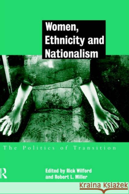 Women, Ethnicity and Nationalism: The Politics of Transition Miller, Robert E. 9780415171366 Routledge - książka